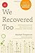 We Recovered Too: The Family Groups' Beginnings in the Pioneers' Own Words by Michael Fitzpatrick (2011-10-01)