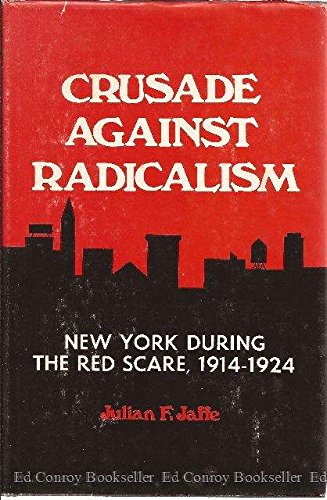 Crusade Against Radicalism; New York During the Red Scare, 1914-1924 (Kennikat Press National University Publications. Series in American studies)