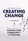 The 3 Cs of Creating Change by Ace Mamun