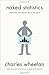 Naked Statistics: Stripping the Dread from the Data by Charles Wheelan(2008-04-01)