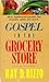 Gospel in the Grocery Store: A Lighthearted Guide to Spiritual Lessons Garnered in an Everyday Supermarket