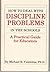 How To Deal With Discipline Problems in the Schools: A Practical Gude for Educators by VALENTINE (1987-05-01)