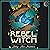 Rebel Witch: Carve the Craft That's Yours Alone