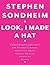 Look, I Made a Hat: Collected Lyrics (1981-2011) with Attendant Comments, Amplifications, Dogmas, Harangues, Digressions, Anecdotes and Mi [LOOK I MADE A HAT] [Hardcover]