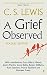 A Grief Observed Readers' Edition: With contributions from Hilary Mantel, Jessica Martin, Jenna Bailey, Rowan Williams, Kate Saunders, Francis Spufford and Maureen Freely by C.S. Lewis (2015-01-01)