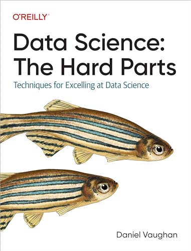 Data Science: The Hard Parts: Techniques for Excelling at Data Science (Kindle Edition)