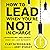 How to Lead When You're Not in Charge: Leveraging Influence When You Lack Authority