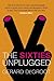 (The Sixties Unplugged: A Kaleidoscopic History of a Disorderly Decade) [By: Degroot, Gerard J] [Dec, 2009]