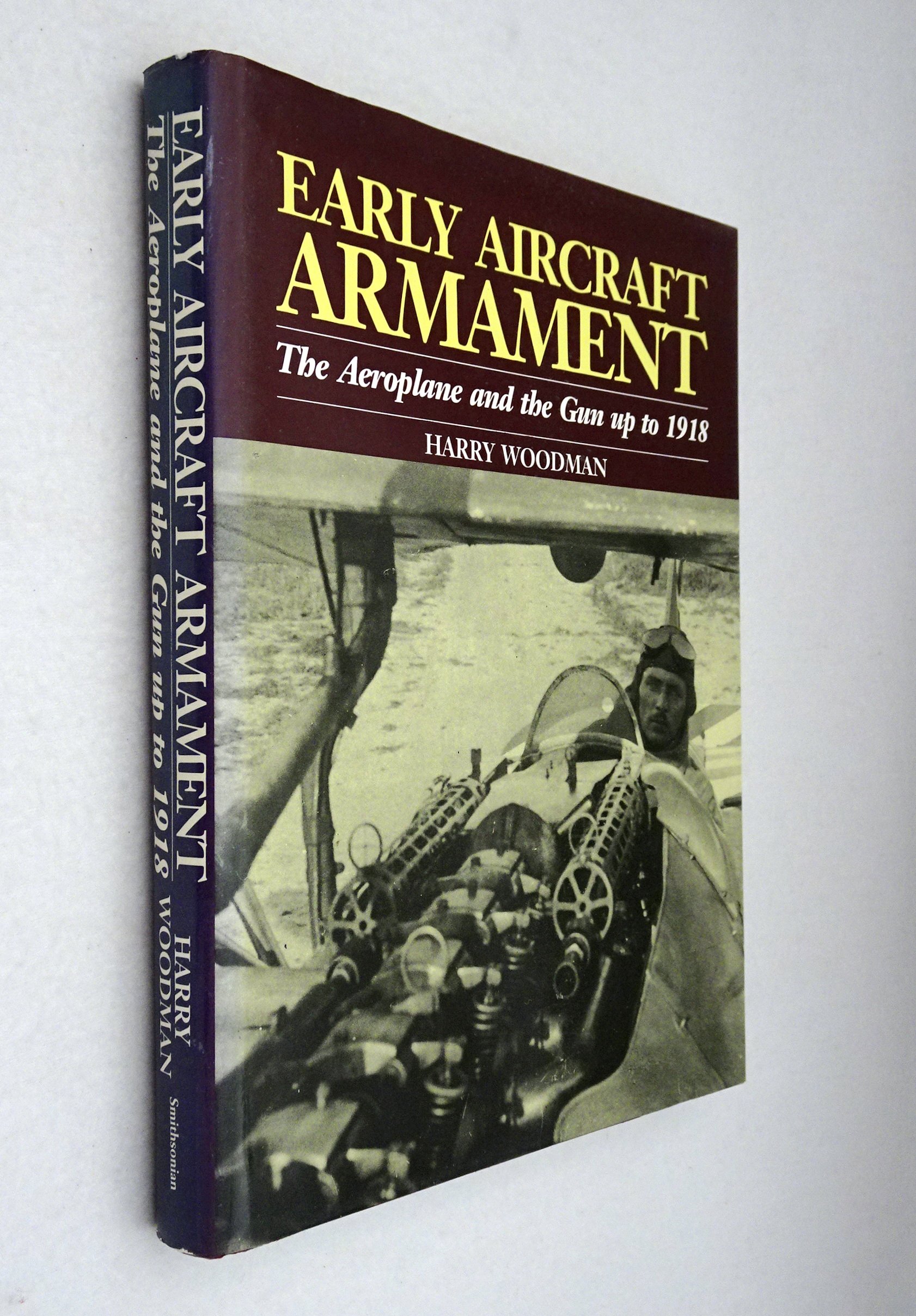 Early Aircraft Armament: The Aeroplane and the Gun Up to 1918 (Hardcover)