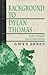 Background to Dylan Thomas and Other Explorations