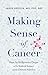 Making Sense of Cancer: Fro...