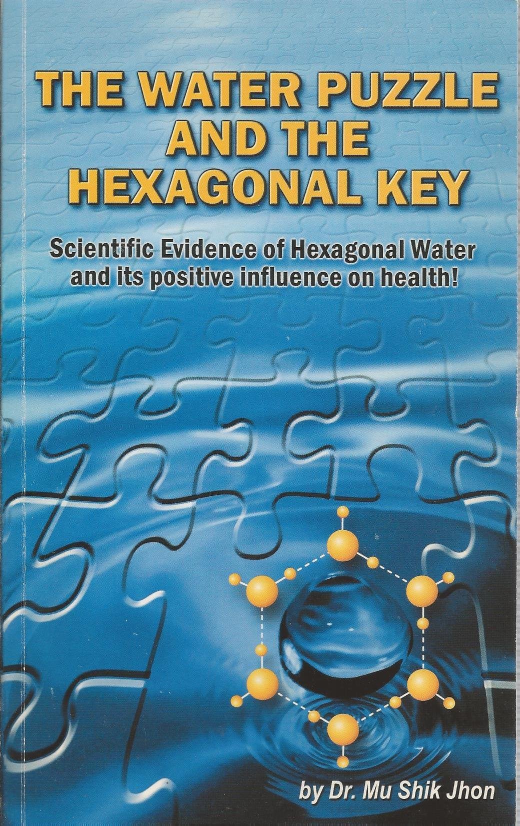 The Water Puzzle and the Hexagonal Key: Scientific Evidence of Hexagonal Water and Its Positive Influence on Health (Paperback)