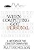 When Computing Got Personal: A history of the desktop computer Paperback February 20, 2014