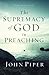 The Supremacy of God in Preaching