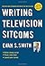 Writing Television Sitcoms: Revised and Expanded Edition of the Go-to Guide by Evan S. Smith (2009-12-01)