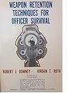 Weapon Retention Techniques for Officer Survival