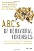ABCs of Behavioral Forensics: Applying Psychology to Financial Fraud Prevention and Detection