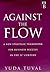 Against the Flow: Counter Intuitive Strategies for Success in the 21st Century by Yuda Tuval (1999-08-21)