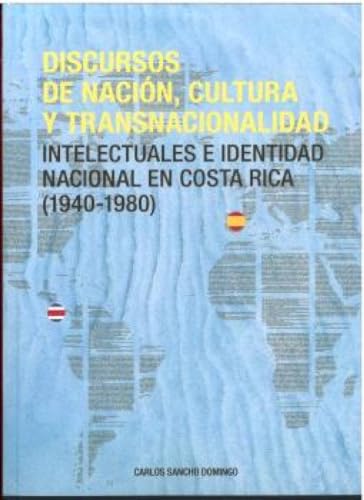 Discursos de nación, cultura y transnacionalidad. Intelectuales en Costa Rica (1940-1980)