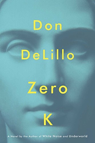 Zero K by Don DeLillo