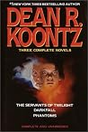 Dean R. Koontz: Three Complete Novels: The Servants of Twilight; Darkfall; Phantoms by Dean R. Koontz (1-Oct-1991) Hardcover Dean R. Koontz: Three Complete Novels: The Servants of Twilight; Darkfall; Phantoms by Dean R. Koontz (1-Oct-1991) Hardcover
