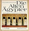 Die Alten Ägypter: Verborgenes Leben Unter Pharaonen