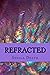 Refracted