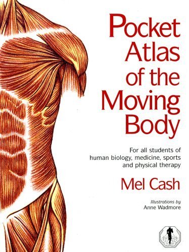 Pocket Atlas of the Moving Body: For All Students of Human Biology, Medicine, Sports and Physical Therapy by Cash, Mel (2007) Spiral-bound