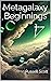 Metagalaxy: Beginnings...