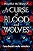 A Curse of Blood and Wolves...