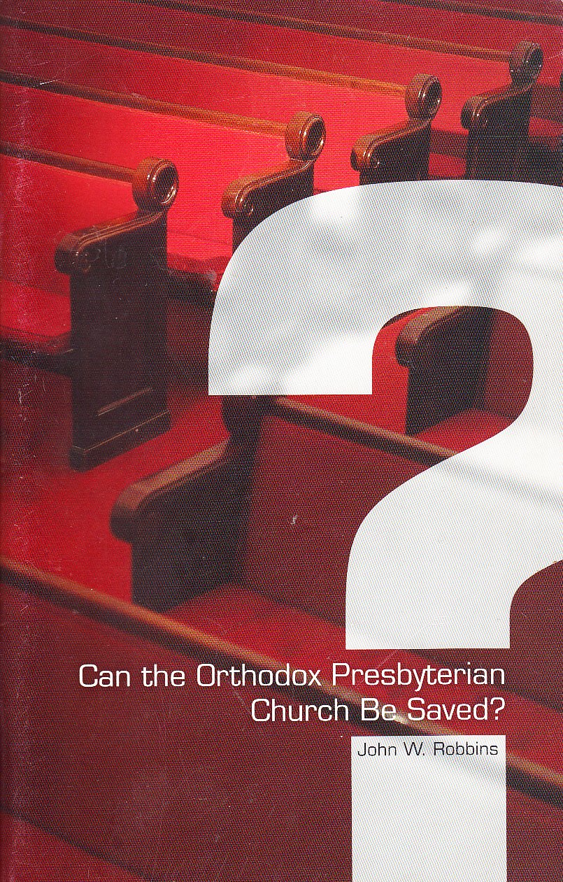 Can The Orthodox Presbyterian Church Be Saved? (Pamphlet)