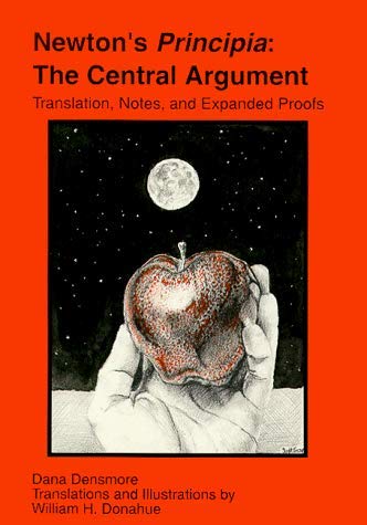 Newton's Principia: The Central Argument. Translation, Notes, and Expanded Proofs by Isaac Newton, Dana Densmore (1996) Paperback