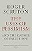 The Uses of Pessimism & the Danger of False Hope by Roger Scruton (1-Feb-2012) Paperback