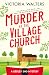 Murder at the Village Church by Victoria Walters