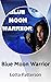 Blue Moon Warrior by Lotta Patterson