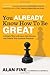 You Already Know How to Be Great: A Simple Way to Remove Interference and Unlock Your Greatest Potential by Fine, Alan, Merrill, Rebecca R.(October 14, 2010) Hardcover