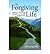 The Forgiving Life: A Pathway to Overcoming Resentment and Creating a Legacy of Love