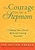 The Courage to be a Stepmother: A Woman's Guide to Emotional and Spiritual Well-being by Sue Patton Thoele (1999-06-30)