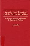 Conscientious Objectors and the Second World War: Moral and Religious Arguments in Support of Pacifism Conscientious Objectors and the Second World War: Moral and Religious Arguments in Support of Pacifism