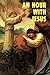 An Hour With Jesus
