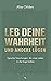 Leb deine Wahrheit und andere Lügen by Alisa Childers