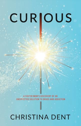 Curious: A Foster Mom's Discovery of an Unexpected Solution to Drugs and Addiction (Paperback)