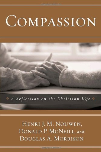 Compassion: A Reflection on the Christian Life by Henri Nouwen