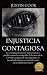 Injusticia Contagiosa: La v...