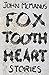 Fox Tooth Heart by John McM...