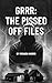 GRRR The Pissed Off Files