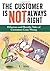 The Customer Is Not Always Right: Hilarious and Horrific Tales of Customers Gone Wrong