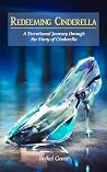 Redeeming Cinderella: A Devotional Journey through the Story of Cinderella (Redeeming the Movies) Redeeming Cinderella: A Devotional Journey through the Story of Cinderella (Redeeming the Movies)