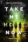 TAKE ME HOME NOW 3 by Oby Aligwekwe TAKE ME HOME NOW 3 by Oby Aligwekwe