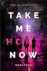 TAKE ME HOME NOW 4 by Oby Aligwekwe TAKE ME HOME NOW 4 by Oby Aligwekwe
